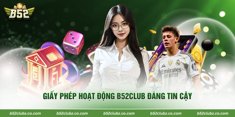 Giấy phép hoạt động B52Club đáng tin cậy