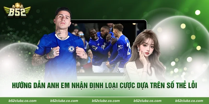 Hướng dẫn anh em nhận định loại cược dựa trên số thẻ lỗi