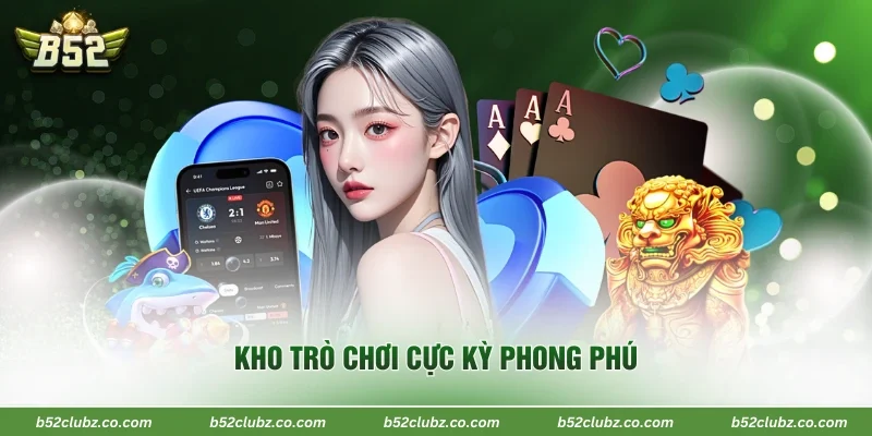 Kho trò chơi cực kỳ phong phú