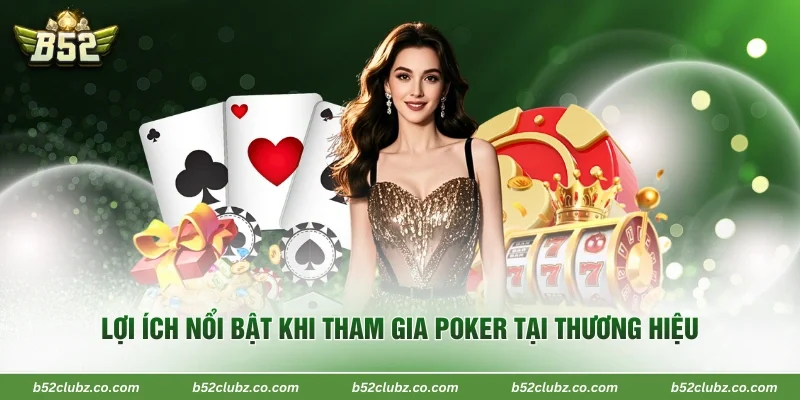 Lợi ích nổi bật khi tham gia poker tại thương hiệu